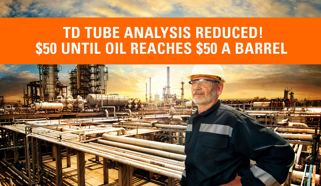 Helping O&G Through Rough Times: TD Tube Analysis to $50 Until Oil Rises to $50